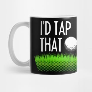 I'd tap that - Funny golfing Mug